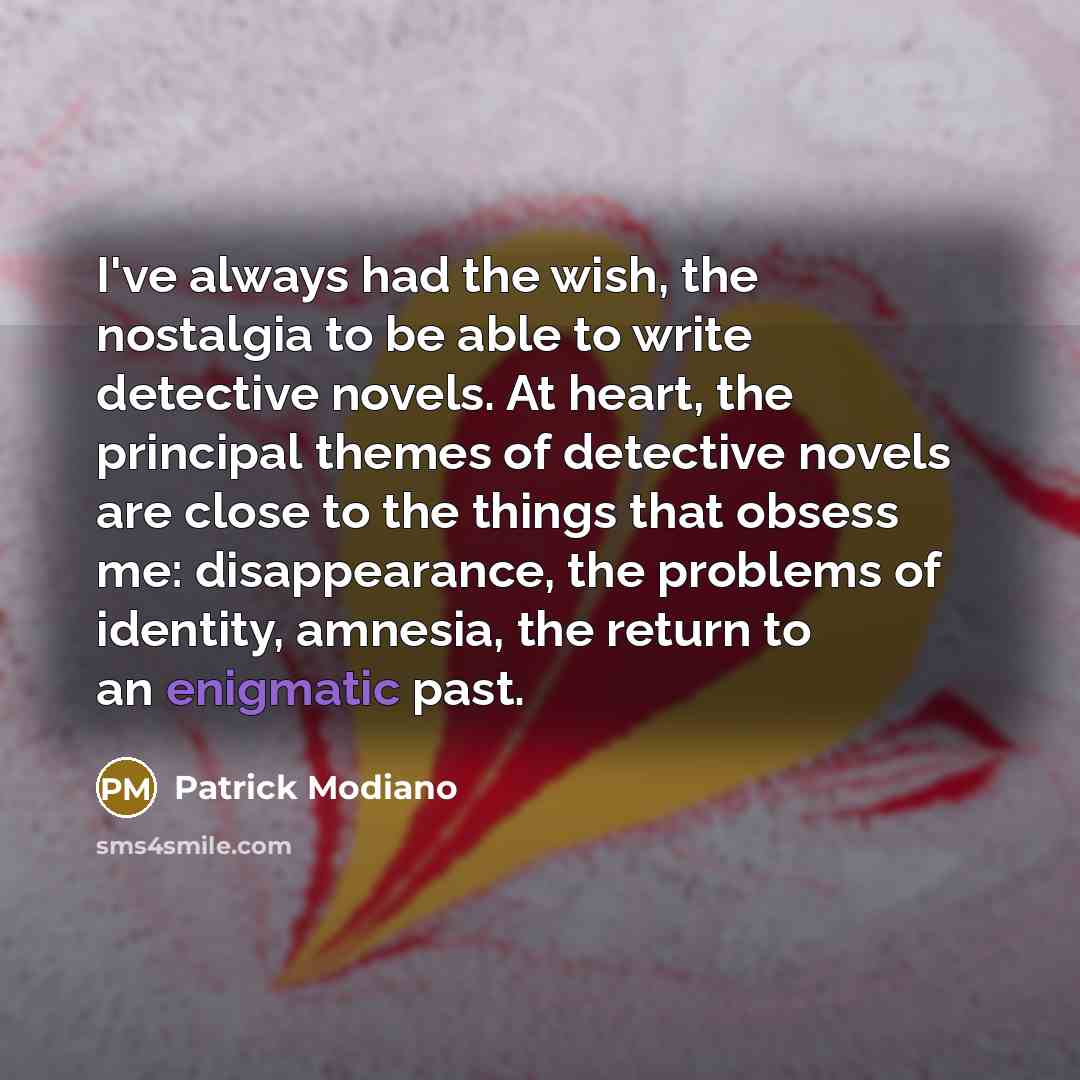 “I've always had the wish, the nostalgia to be able…” quote by Patrick Modiano