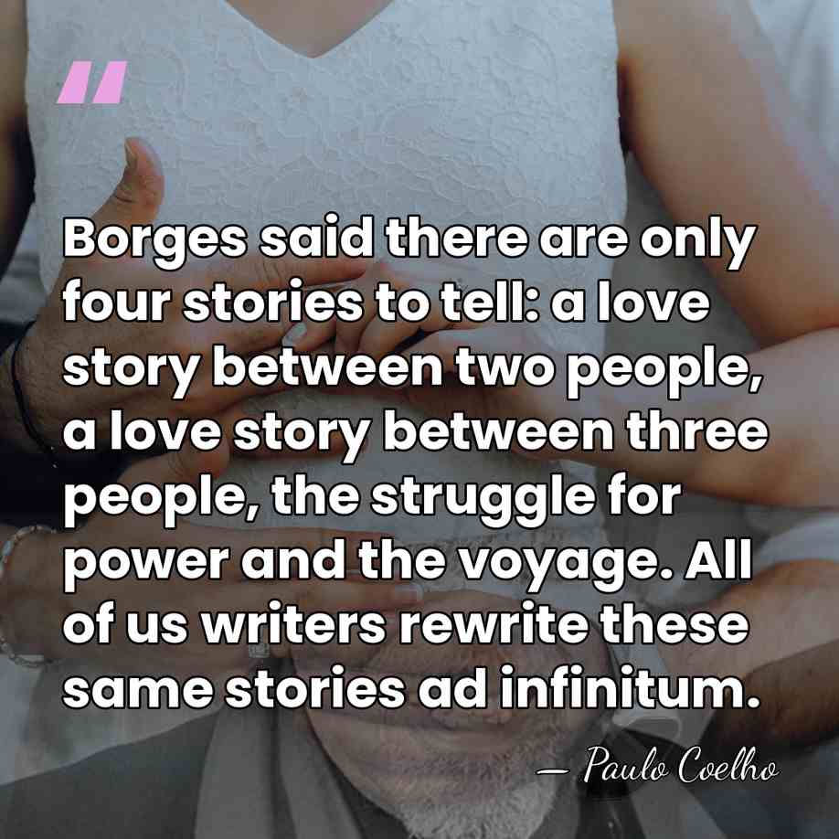 Borges said there are only four stories to tell: a love story&hellip; - Paulo Coelho