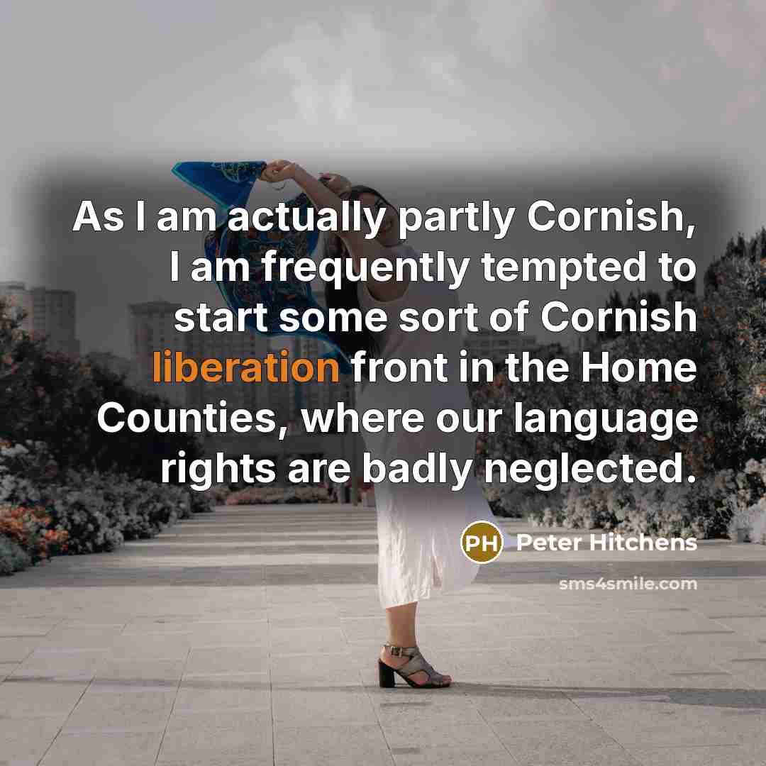 “As I am actually partly Cornish, I am frequently tempted…” quote by Peter Hitchens