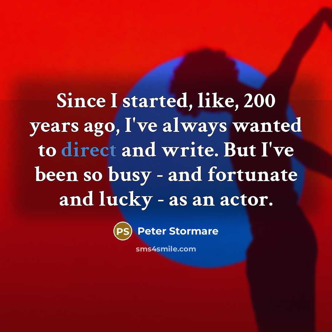 “Since I started, like, 200 years ago, I've always wanted…” quote by Peter Stormare