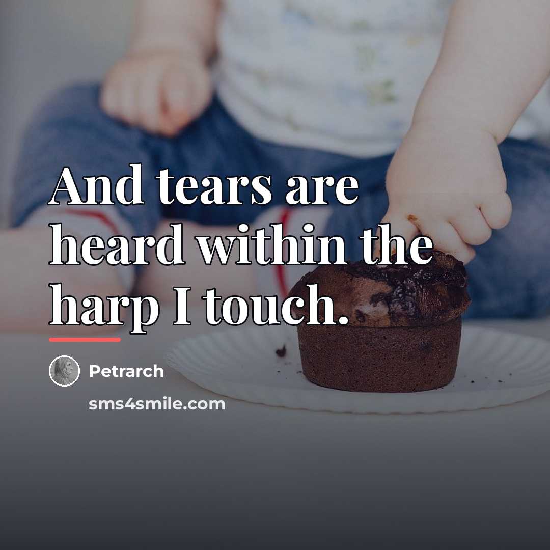 “And tears are heard within the harp I touch.…” quote by Petrarch