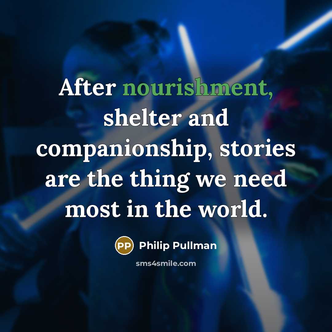 “After nourishment, shelter and companionship, stories are the thing we…” quote by Philip Pullman