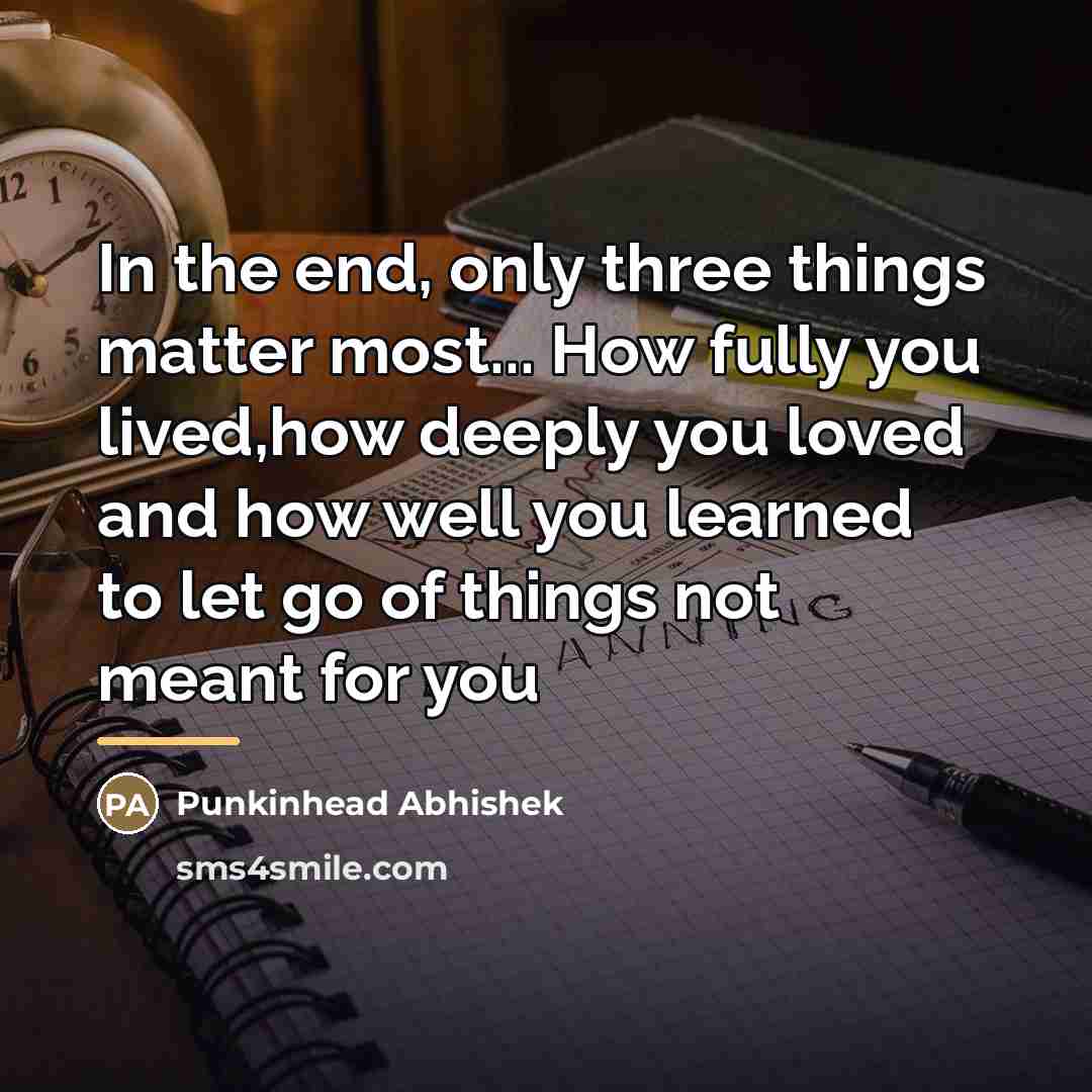 “In the end, only three things matter most... How fully…” quote by Punkinhead Abhishek