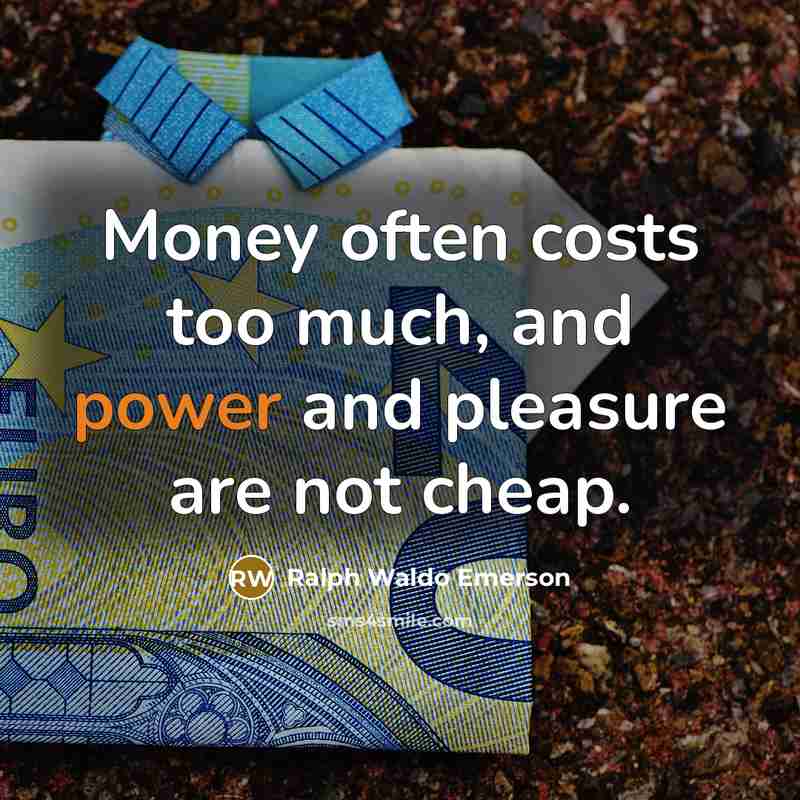 “Money often costs too much, and power and pleasure are…” quote by Ralph Waldo Emerson