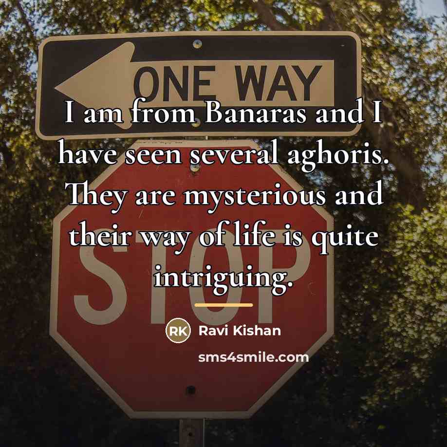 “I am from Banaras and I have seen several aghoris.…” quote by Ravi Kishan