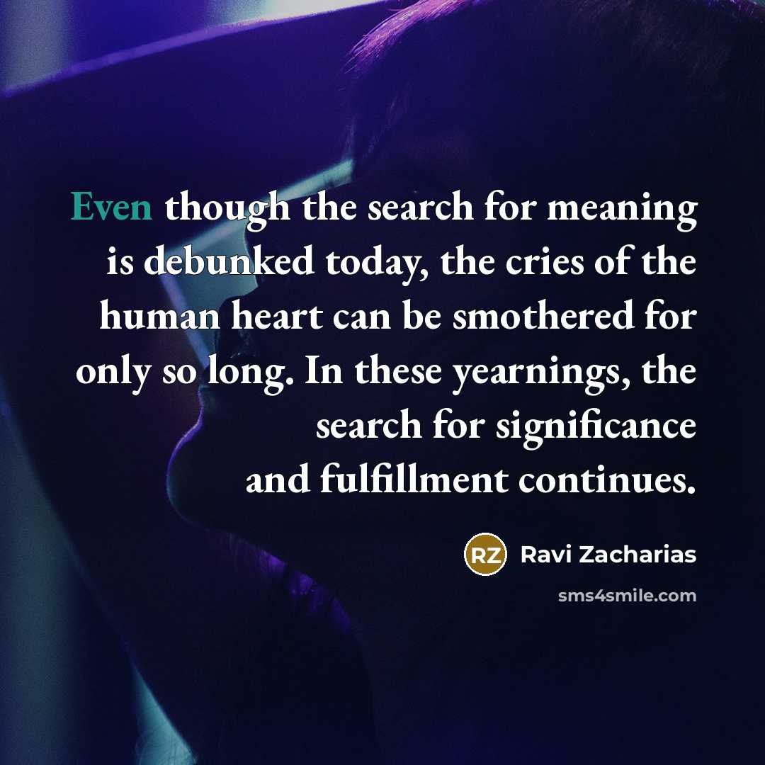“Even though the search for meaning is debunked today, the…” quote by Ravi Zacharias