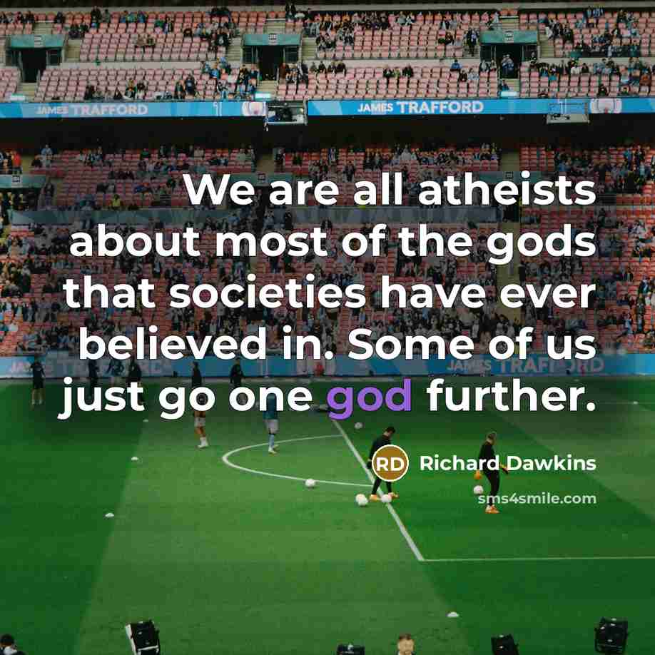 “We are all atheists about most of the gods that…” quote by Richard Dawkins