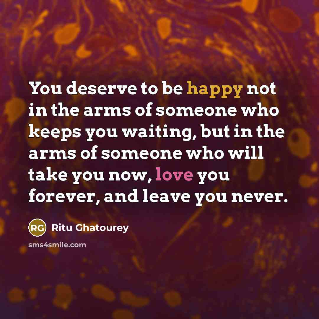 “You deserve to be happy not in the arms of…” quote by Ritu Ghatourey