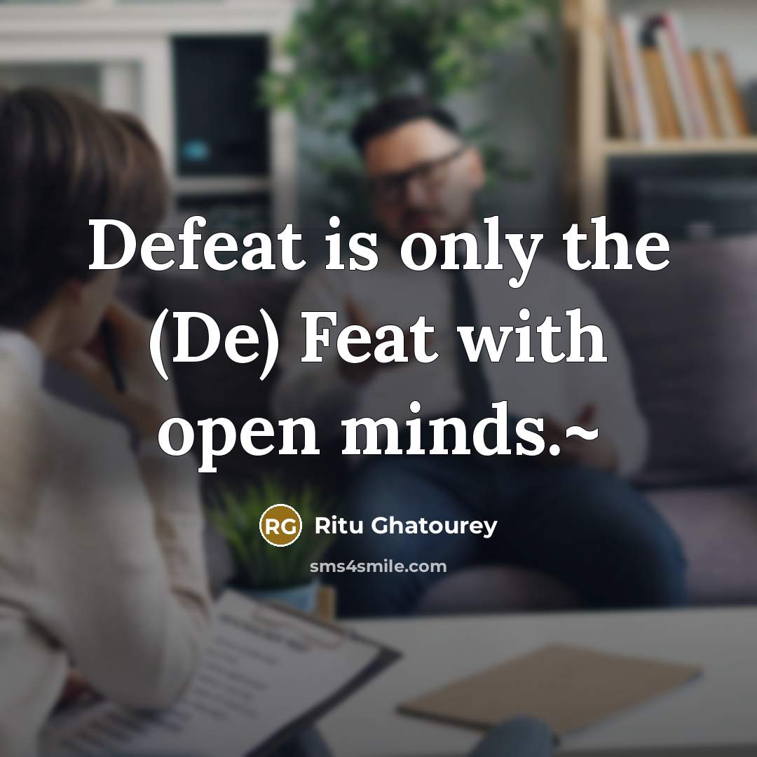 “Defeat is only the (De) Feat with open minds.~…” quote by Ritu Ghatourey