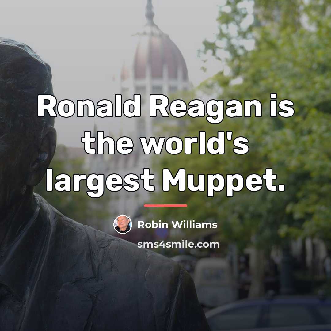“Ronald Reagan is the world's largest Muppet.…” quote by Robin Williams