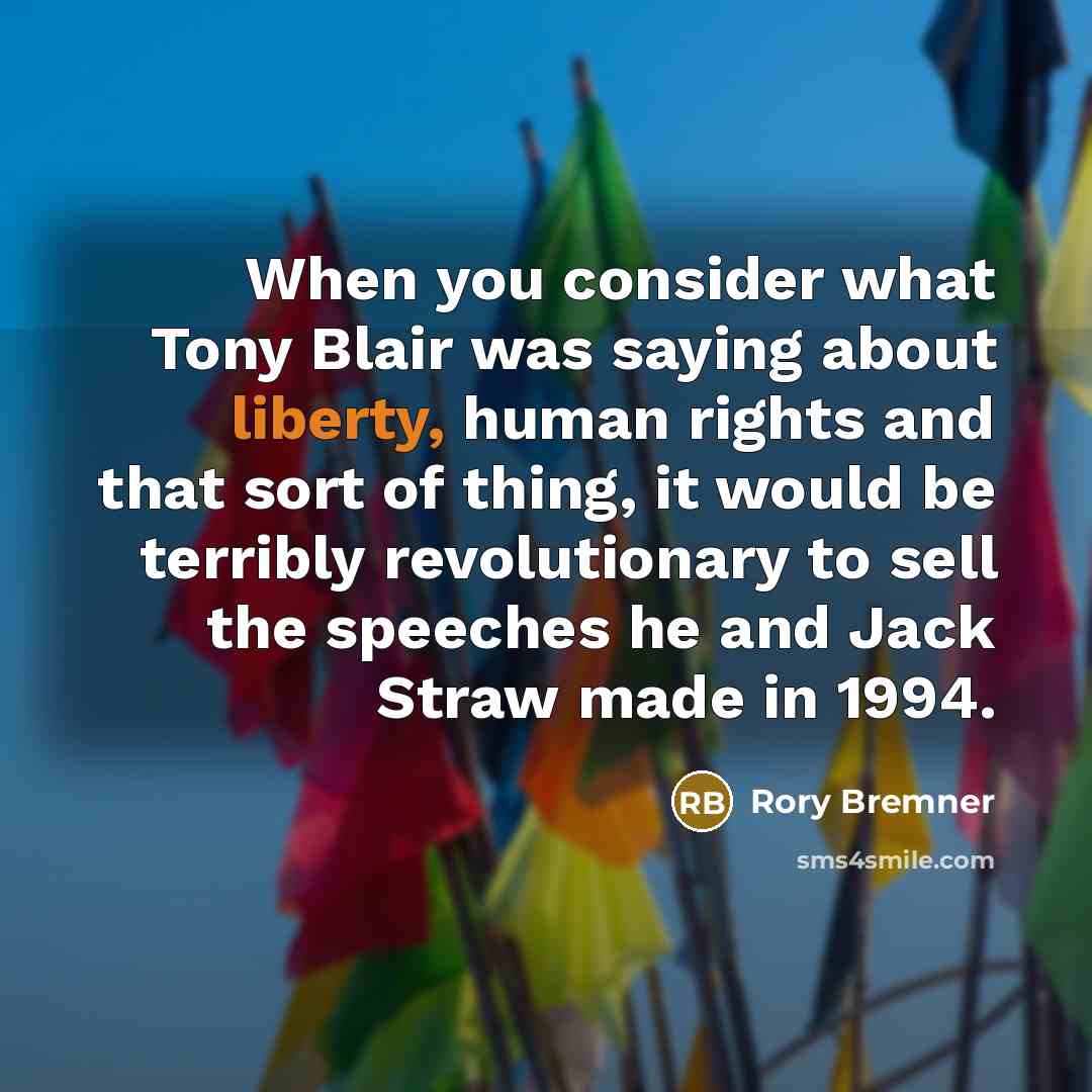 “When you consider what Tony Blair was saying about liberty,…” quote by Rory Bremner