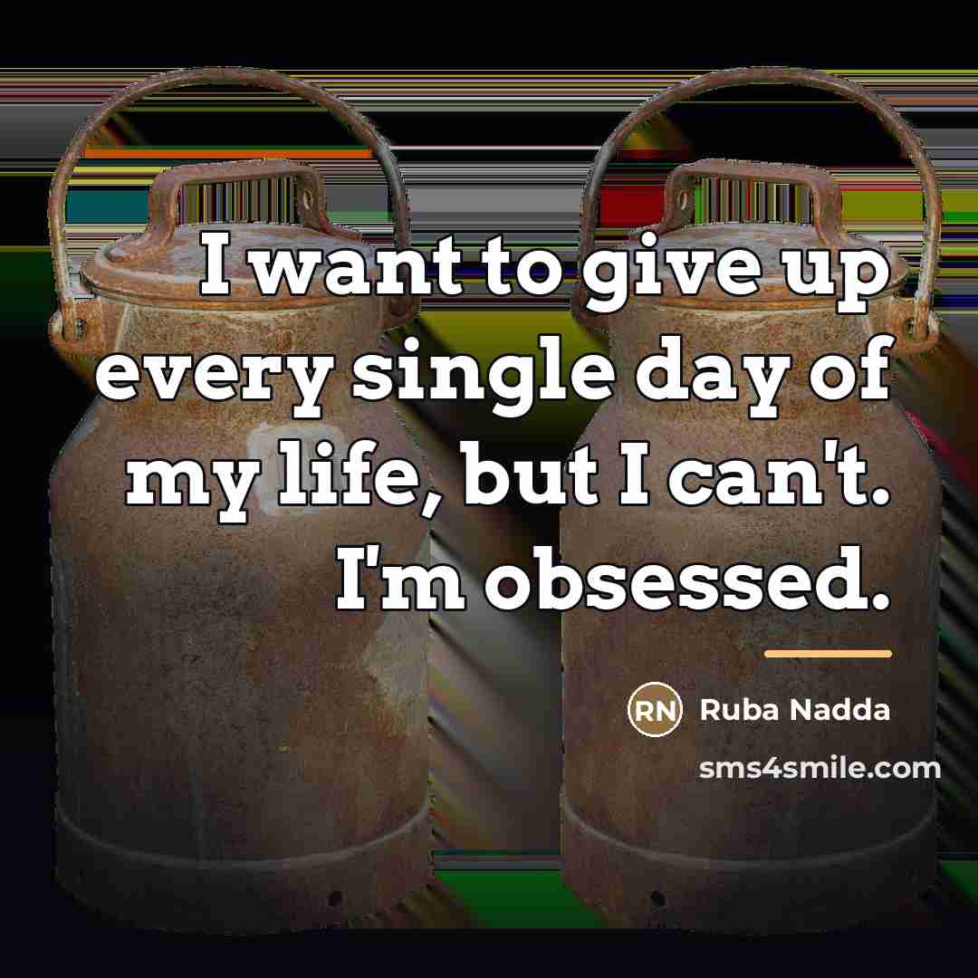 “I want to give up every single day of my…” quote by Ruba Nadda