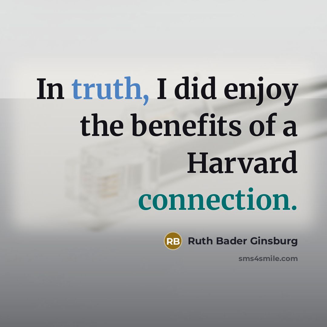 “In truth, I did enjoy the benefits of a Harvard…” quote by Ruth Bader Ginsburg