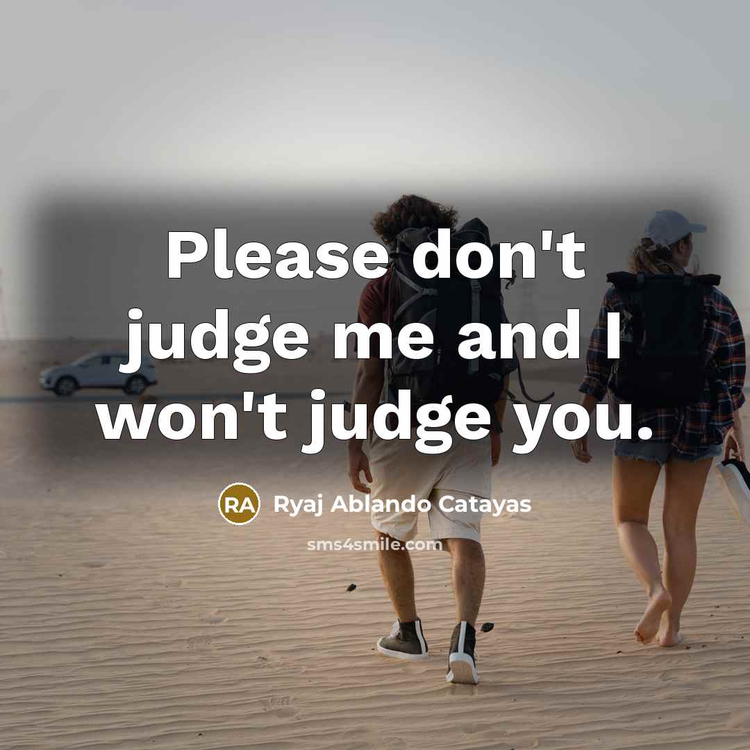 “Please don't judge me and I won't judge you.…” quote by Ryaj Ablando Catayas
