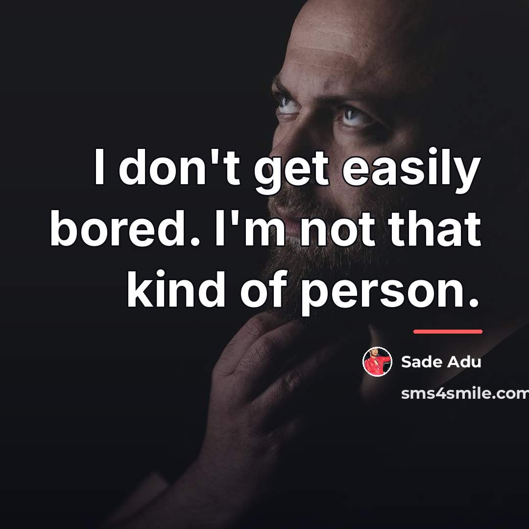 “I don't get easily bored. I'm not that kind of…” quote by Sade Adu