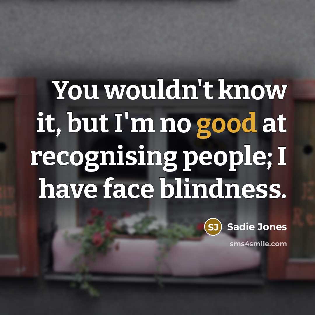 “You wouldn't know it, but I'm no good at recognising…” quote by Sadie Jones