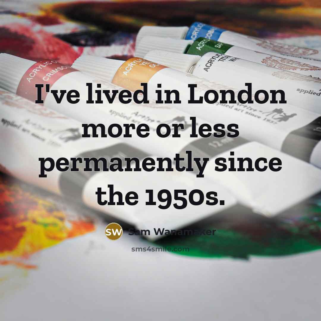 “I've lived in London more or less permanently since the…” quote by Sam Wanamaker