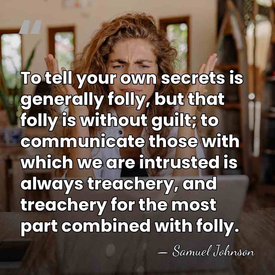To tell your own secrets is generally folly, but that folly is&hellip; - Samuel Johnson
