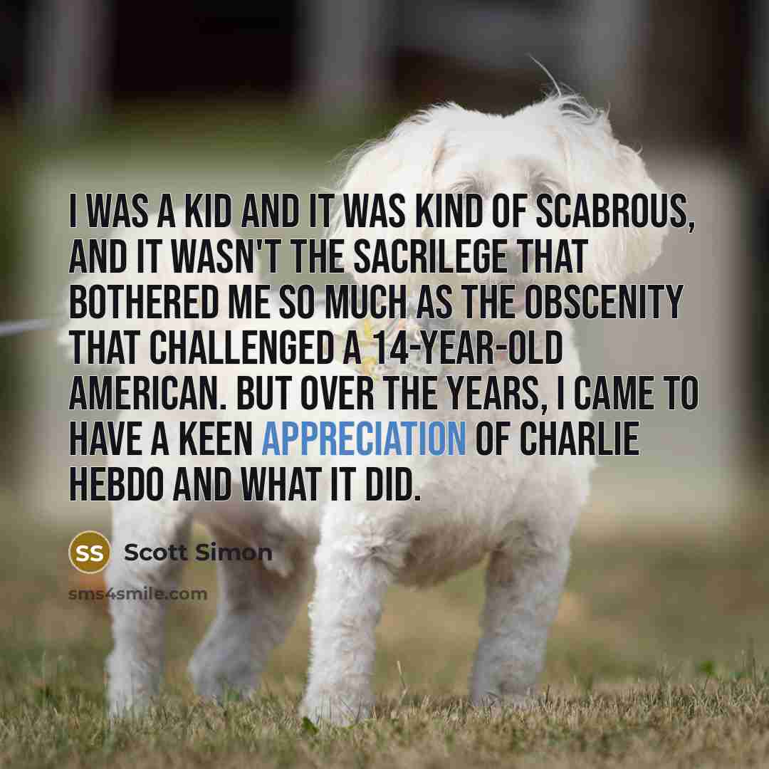 “I was a kid and it was kind of scabrous,…” quote by Scott Simon