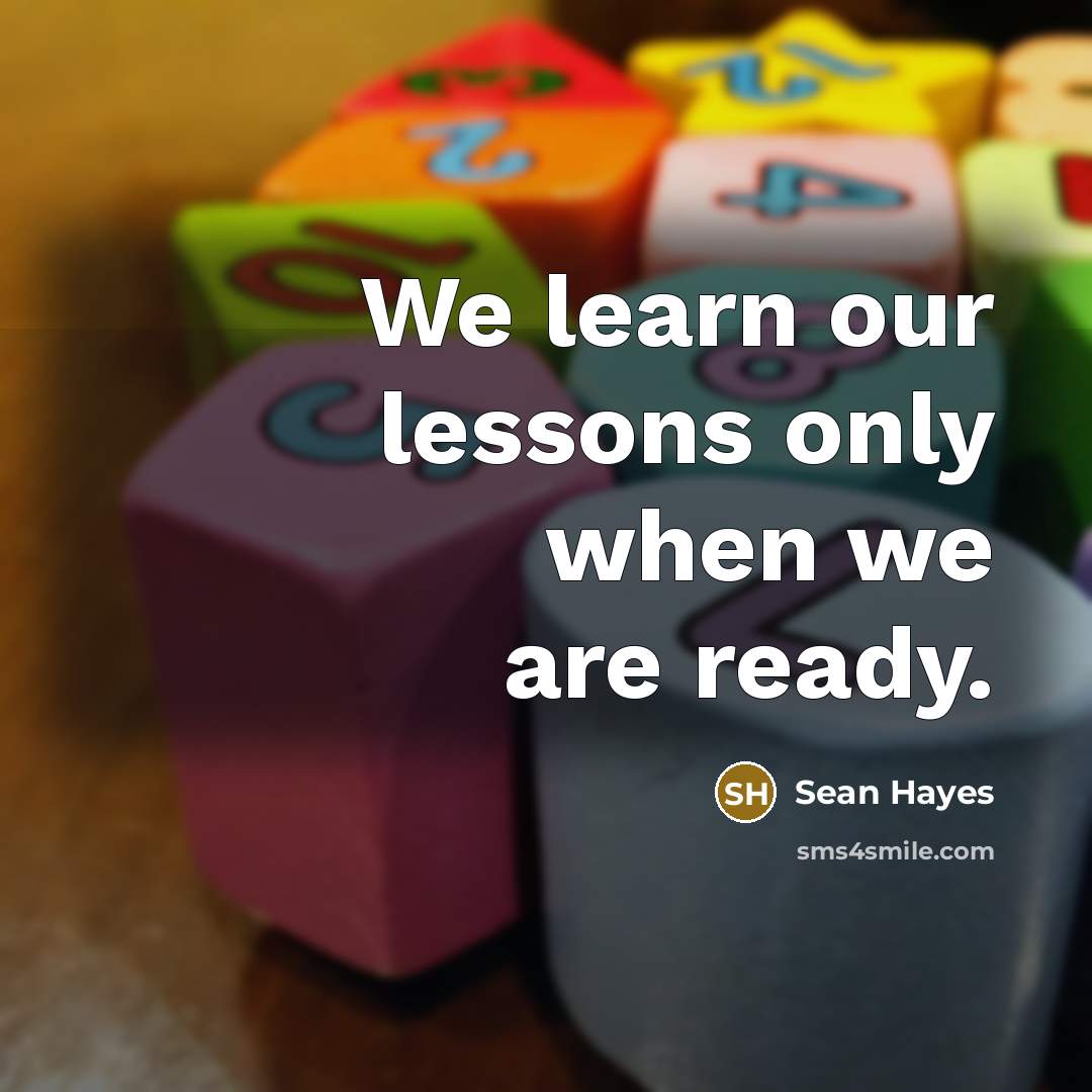 “We learn our lessons only when we are ready.…” quote by Sean Hayes