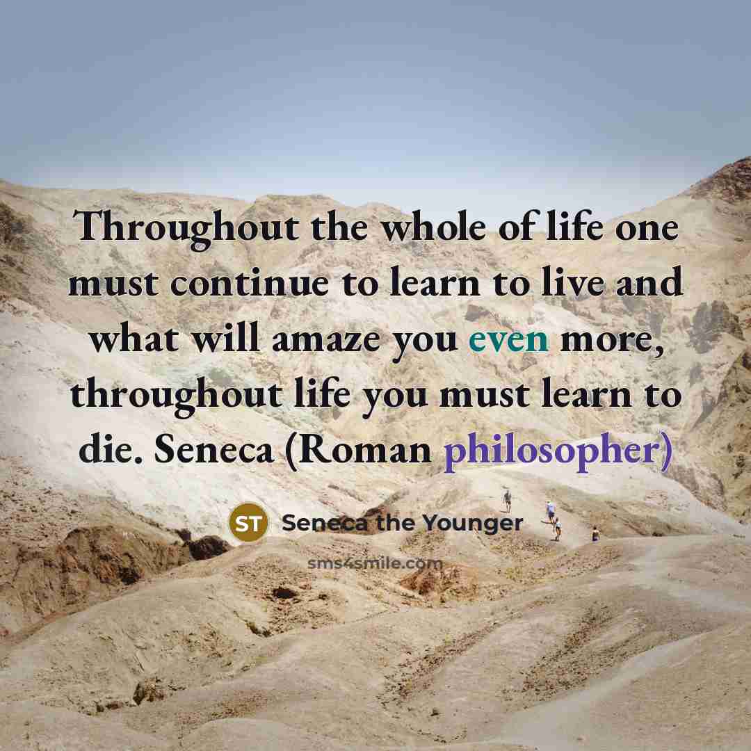 “Throughout the whole of life one must continue to learn…” quote by Seneca the Younger