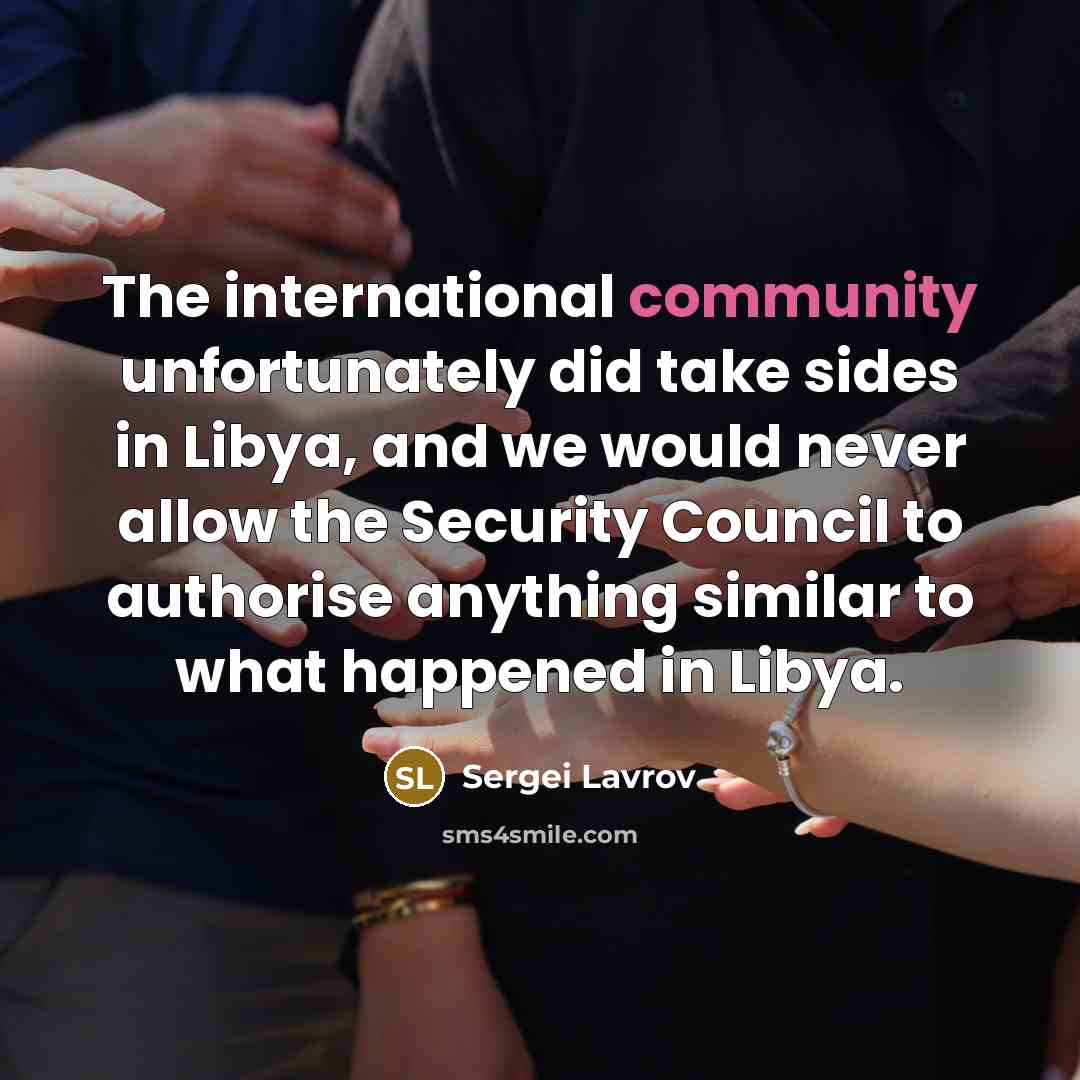 “The international community unfortunately did take sides in Libya, and…” quote by Sergei Lavrov