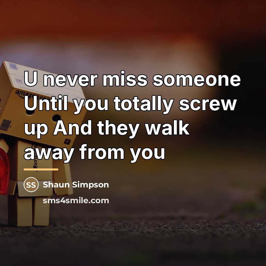“U never miss someone Until you totally screw up And…” quote by Shaun Simpson
