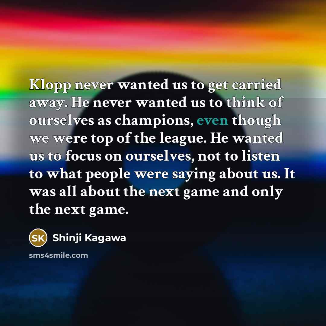 “Klopp never wanted us to get carried away. He never…” quote by Shinji Kagawa