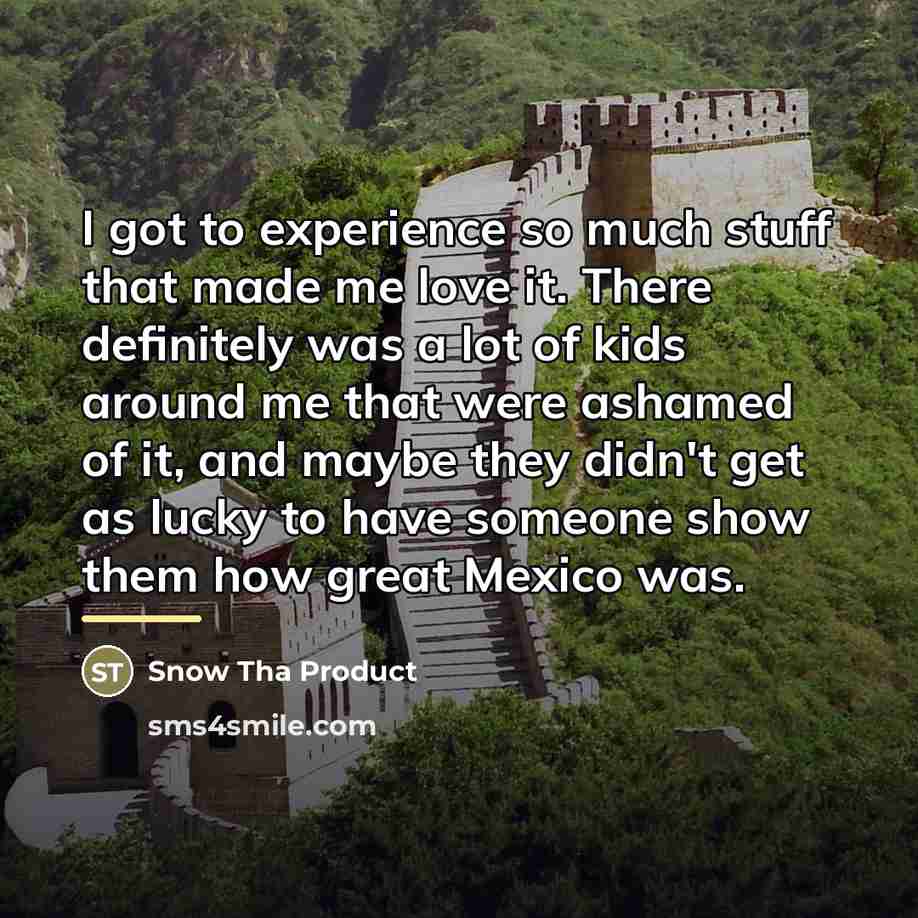 “I got to experience so much stuff that made me…” quote by Snow Tha Product