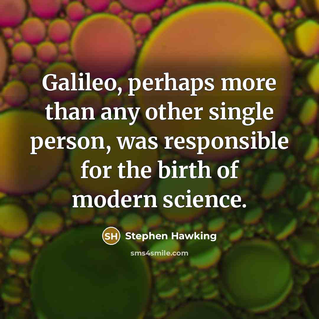 “Galileo, perhaps more than any other single person, was responsible…” quote by Stephen Hawking