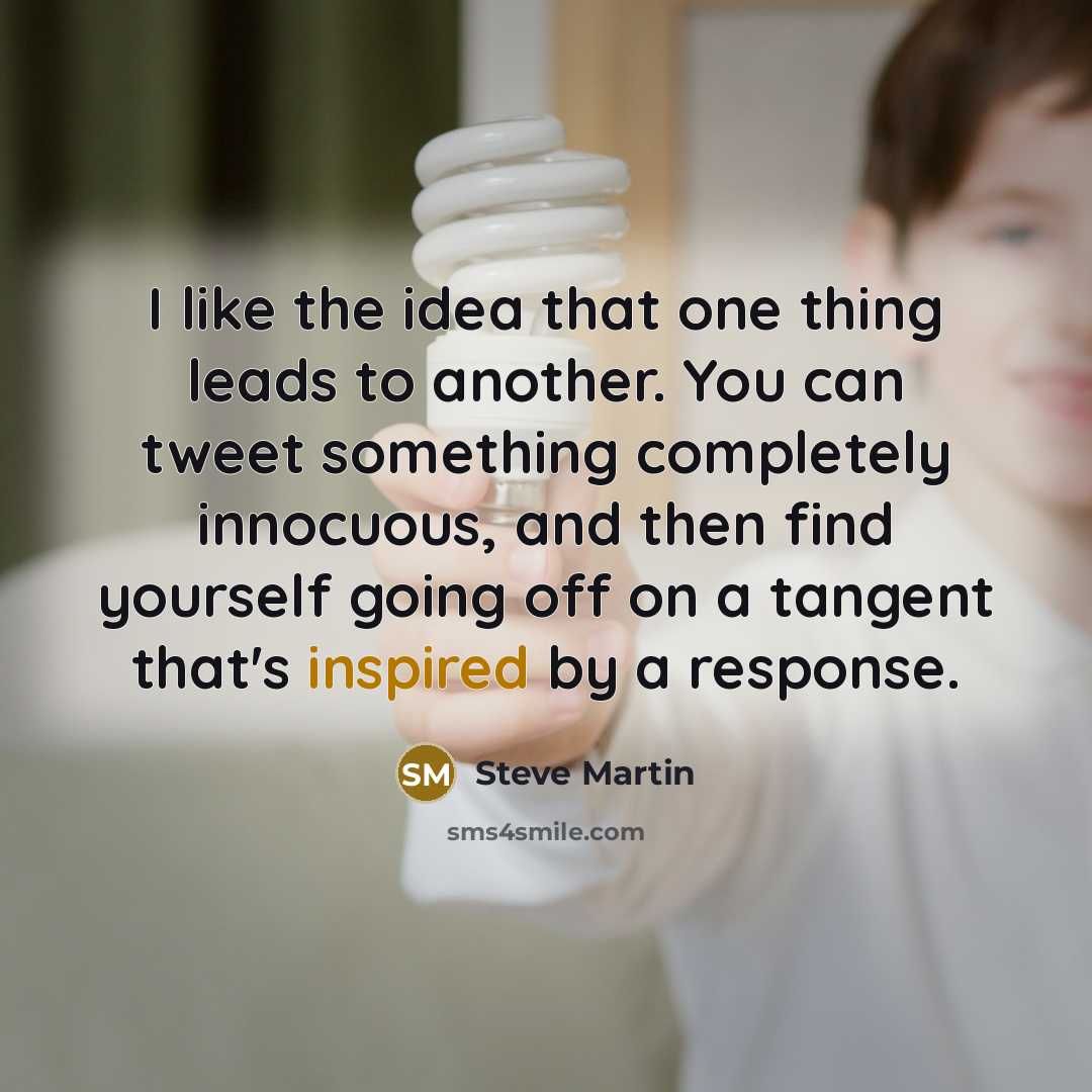 “I like the idea that one thing leads to another.…” quote by Steve Martin
