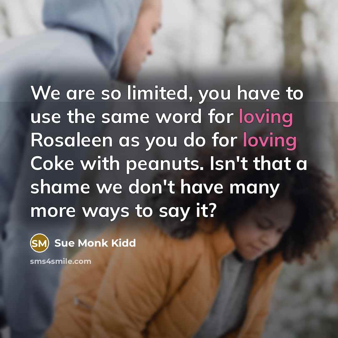 “We are so limited, you have to use the same…” quote by Sue Monk Kidd
