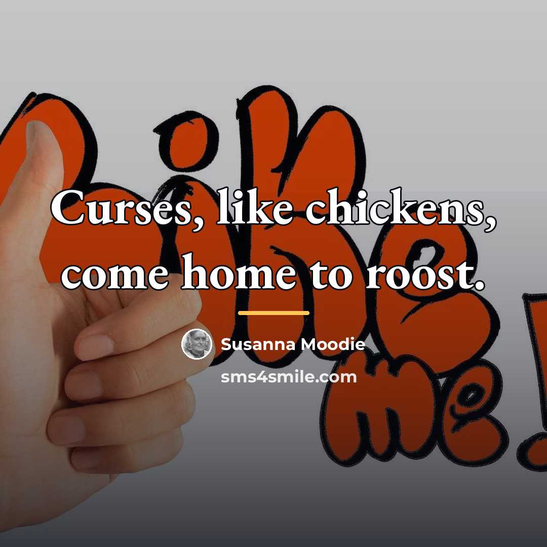 “Curses, like chickens, come home to roost.…” quote by Susanna Moodie
