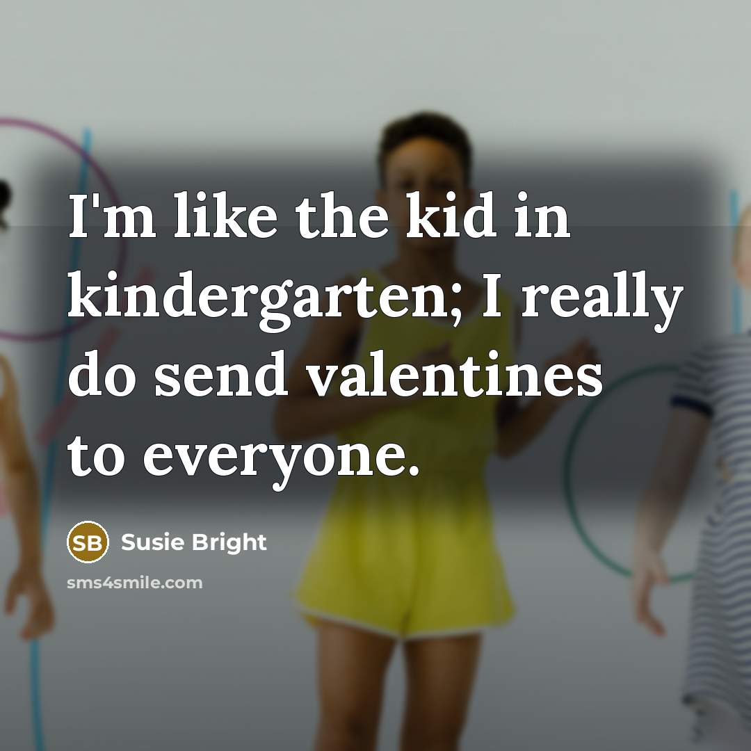 “I'm like the kid in kindergarten; I really do send…” quote by Susie Bright