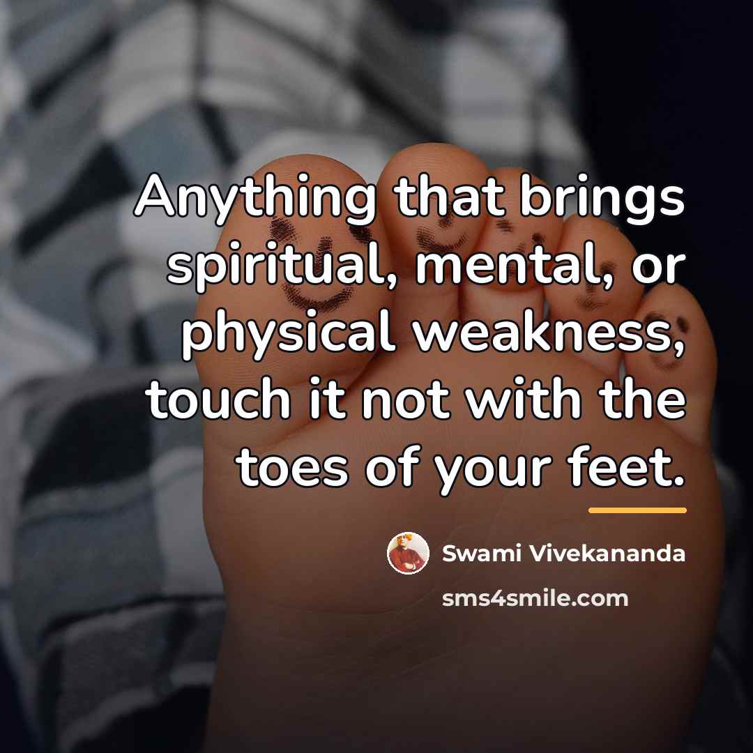 “Anything that brings spiritual, mental, or physical weakness, touch it…” quote by Swami Vivekananda