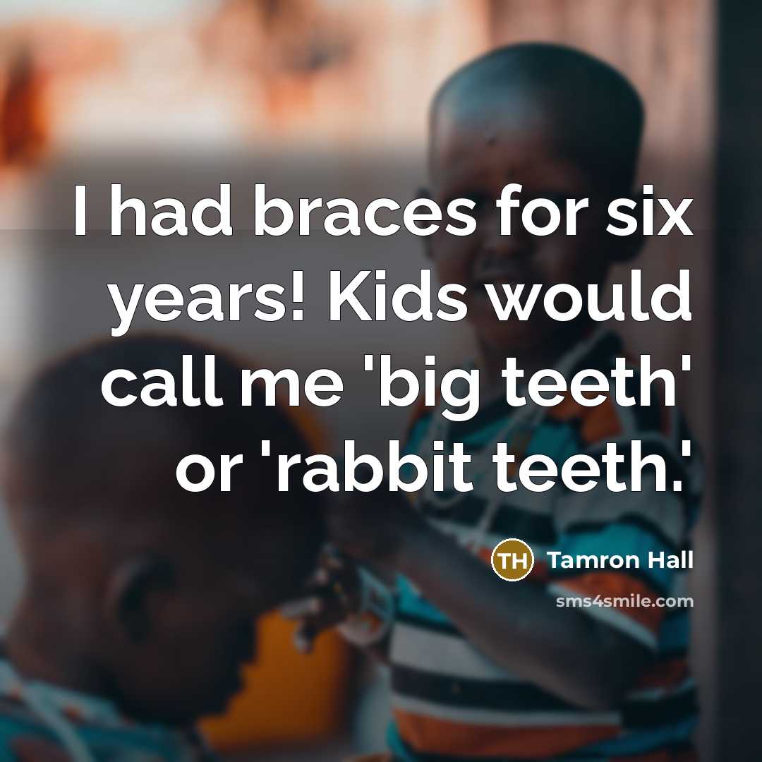 “I had braces for six years! Kids would call me…” quote by Tamron Hall