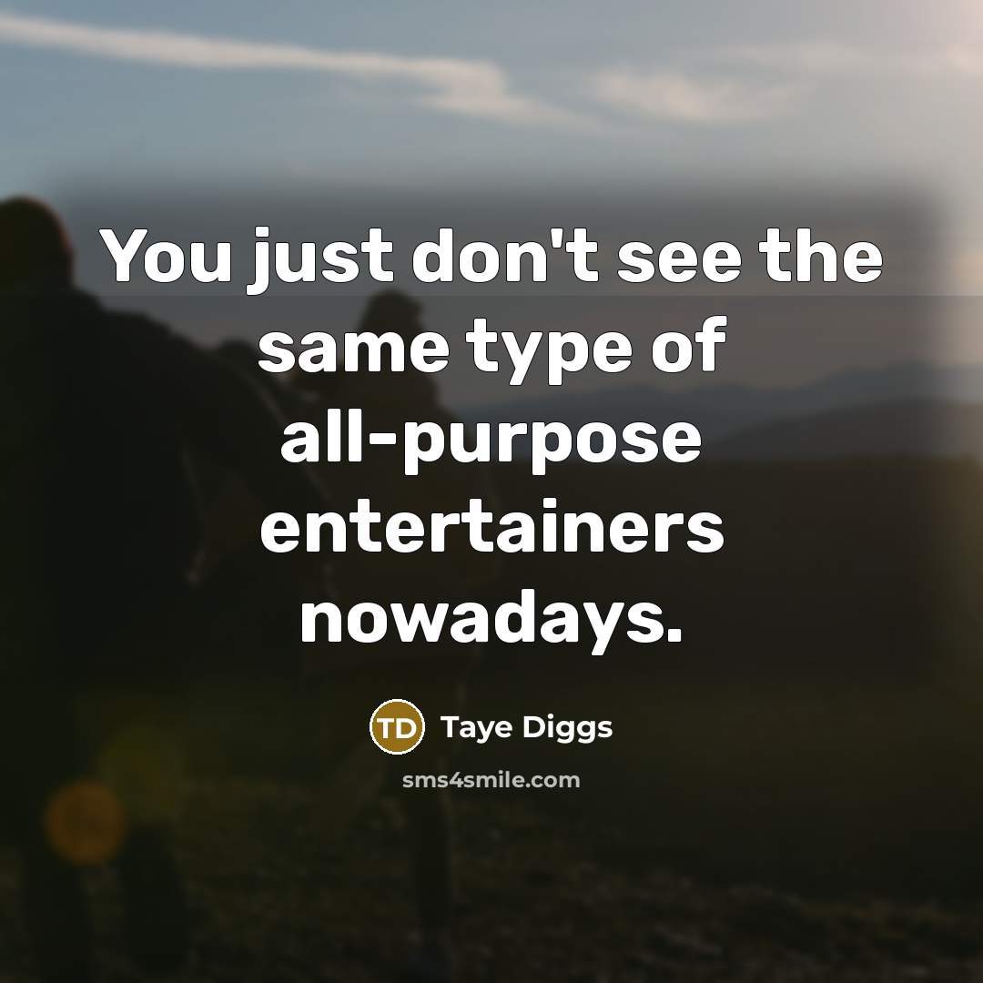 “You just don't see the same type of all-purpose entertainers…” quote by Taye Diggs