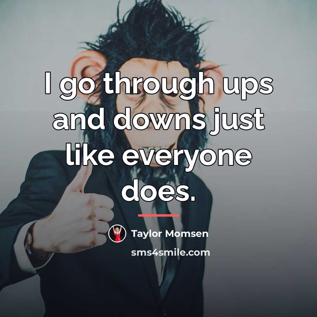 “I go through ups and downs just like everyone does.…” quote by Taylor Momsen