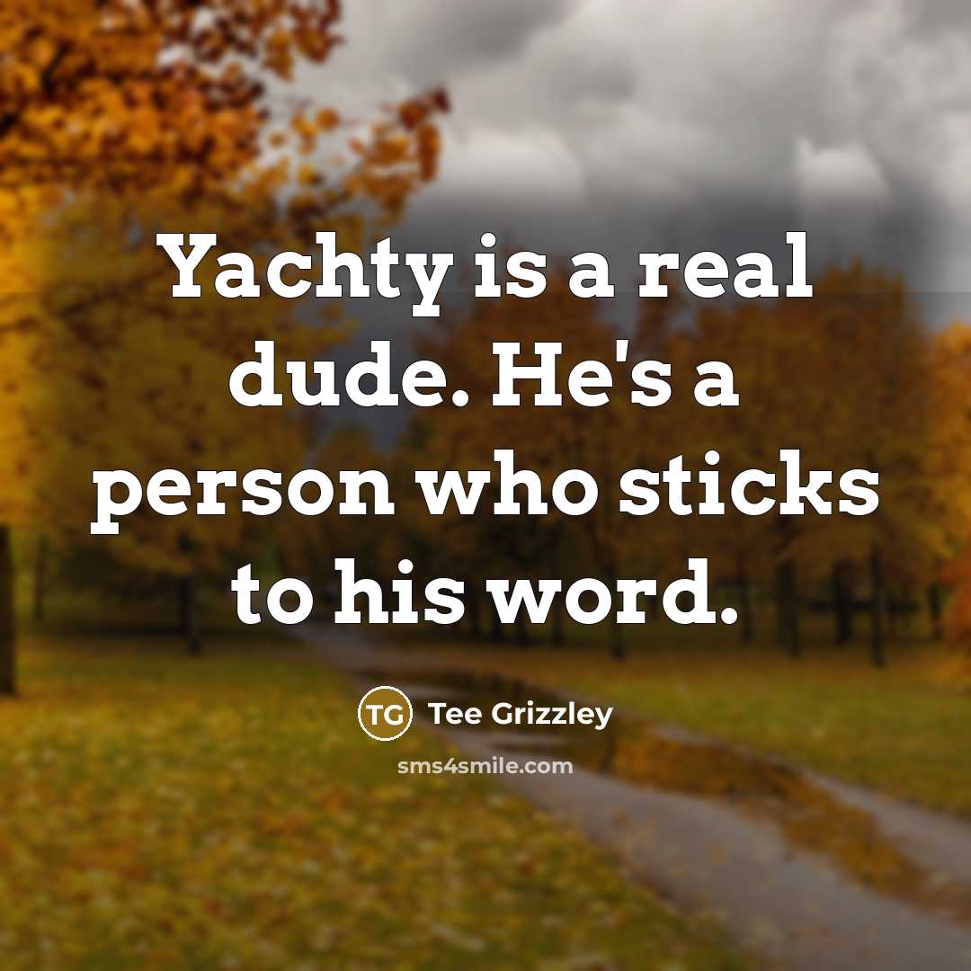 “Yachty is a real dude. He's a person who sticks…” quote by Tee Grizzley