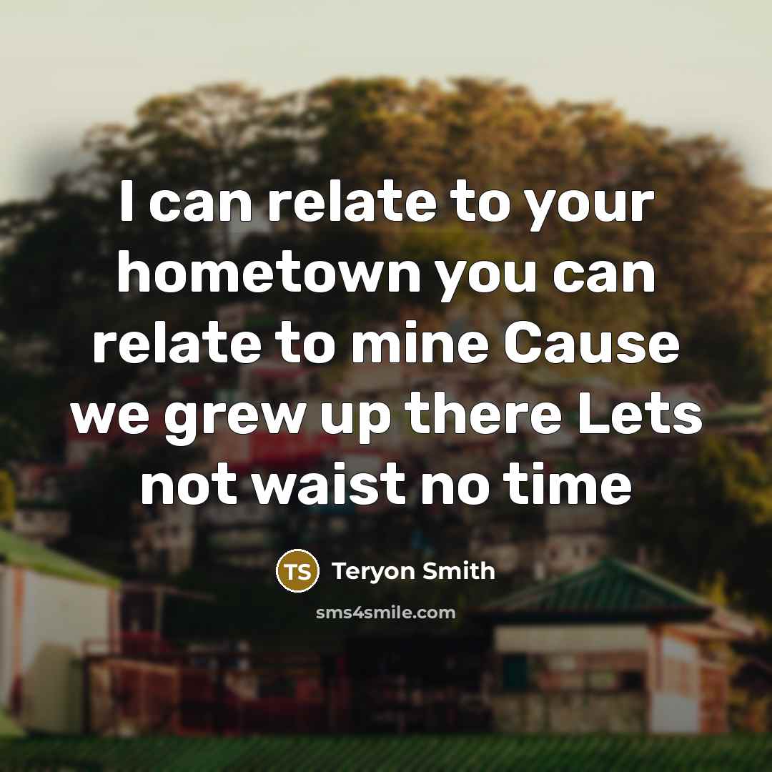 “I can relate to your hometown you can relate to…” quote by Teryon Smith
