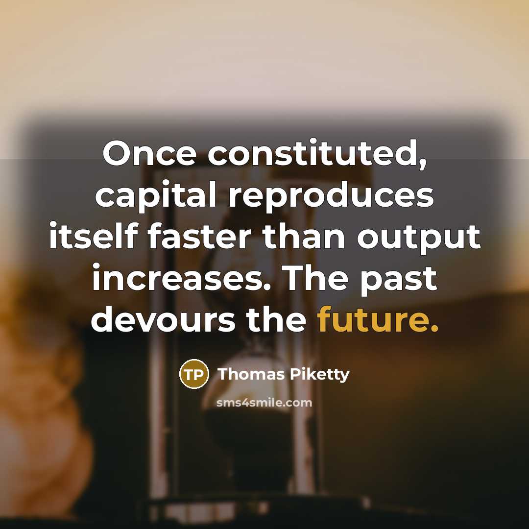 “Once constituted, capital reproduces itself faster than output increases. The…” quote by Thomas Piketty