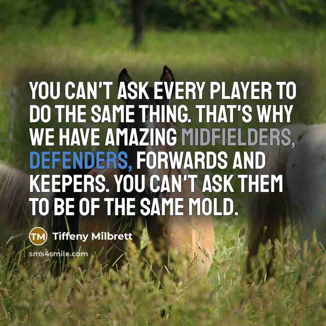 “You can't ask every player to do the same thing.…” quote by Tiffeny Milbrett