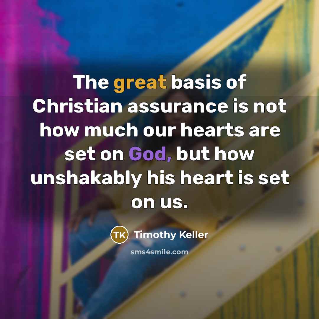 “The great basis of Christian assurance is not how much…” quote by Timothy Keller