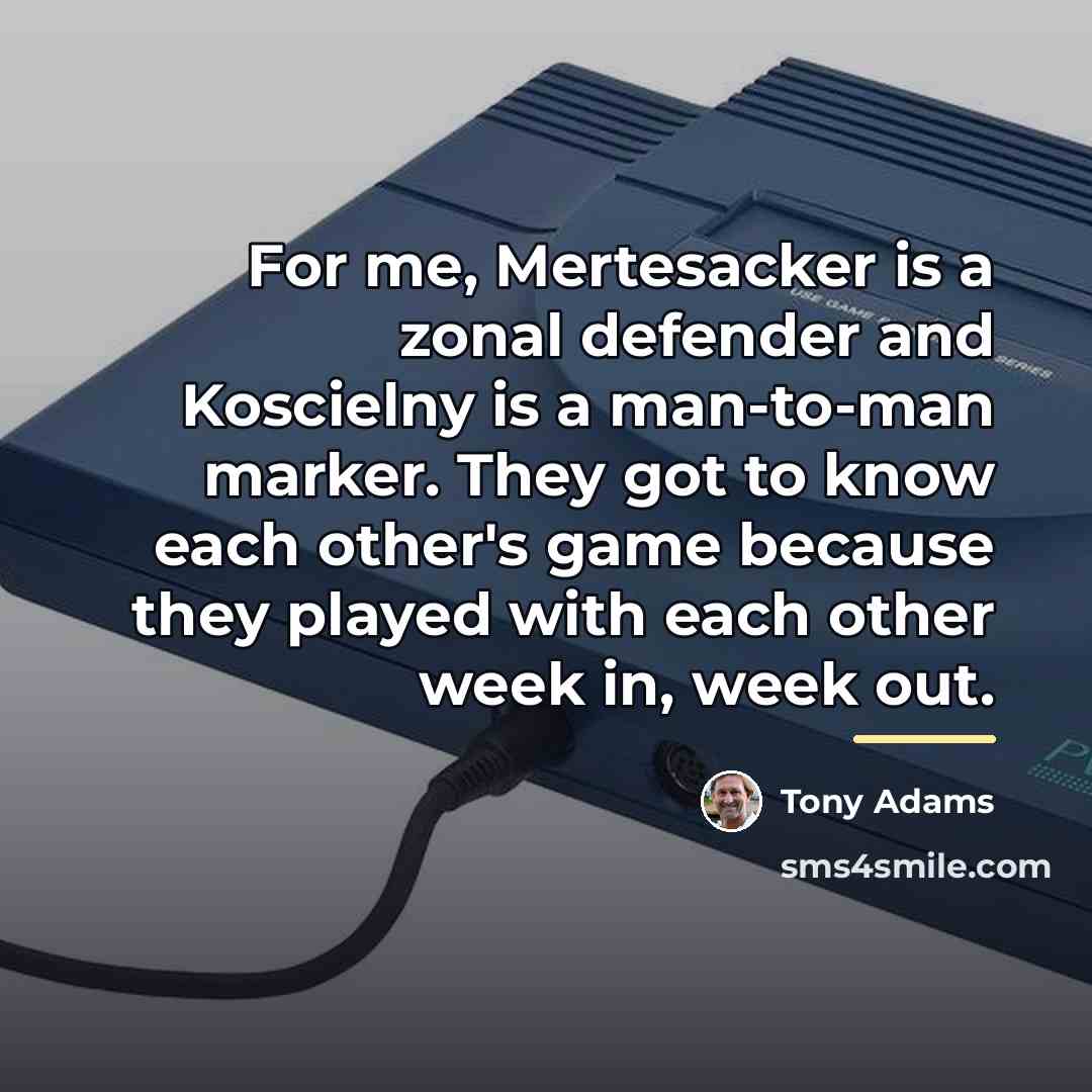 “For me, Mertesacker is a zonal defender and Koscielny is…” quote by Tony Adams
