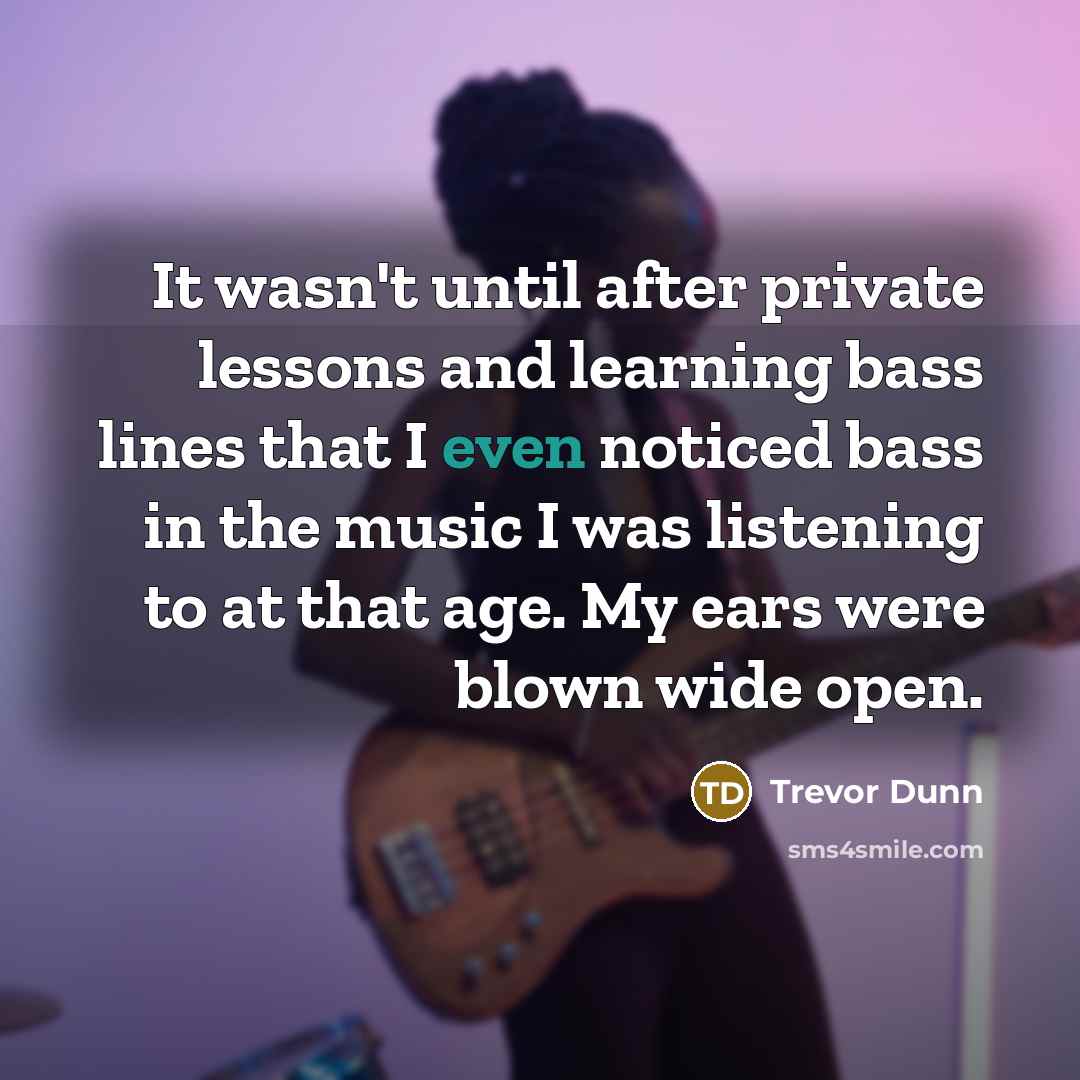 “It wasn't until after private lessons and learning bass lines…” quote by Trevor Dunn