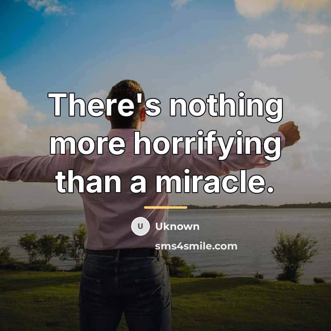 “There's nothing more horrifying than a miracle.…” quote by Uknown