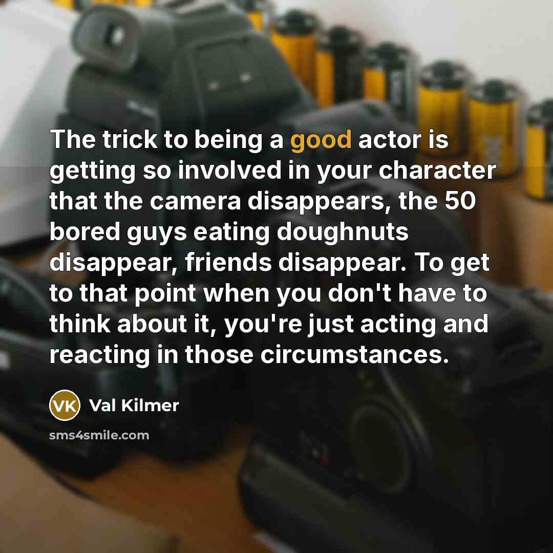 “The trick to being a good actor is getting so…” quote by Val Kilmer