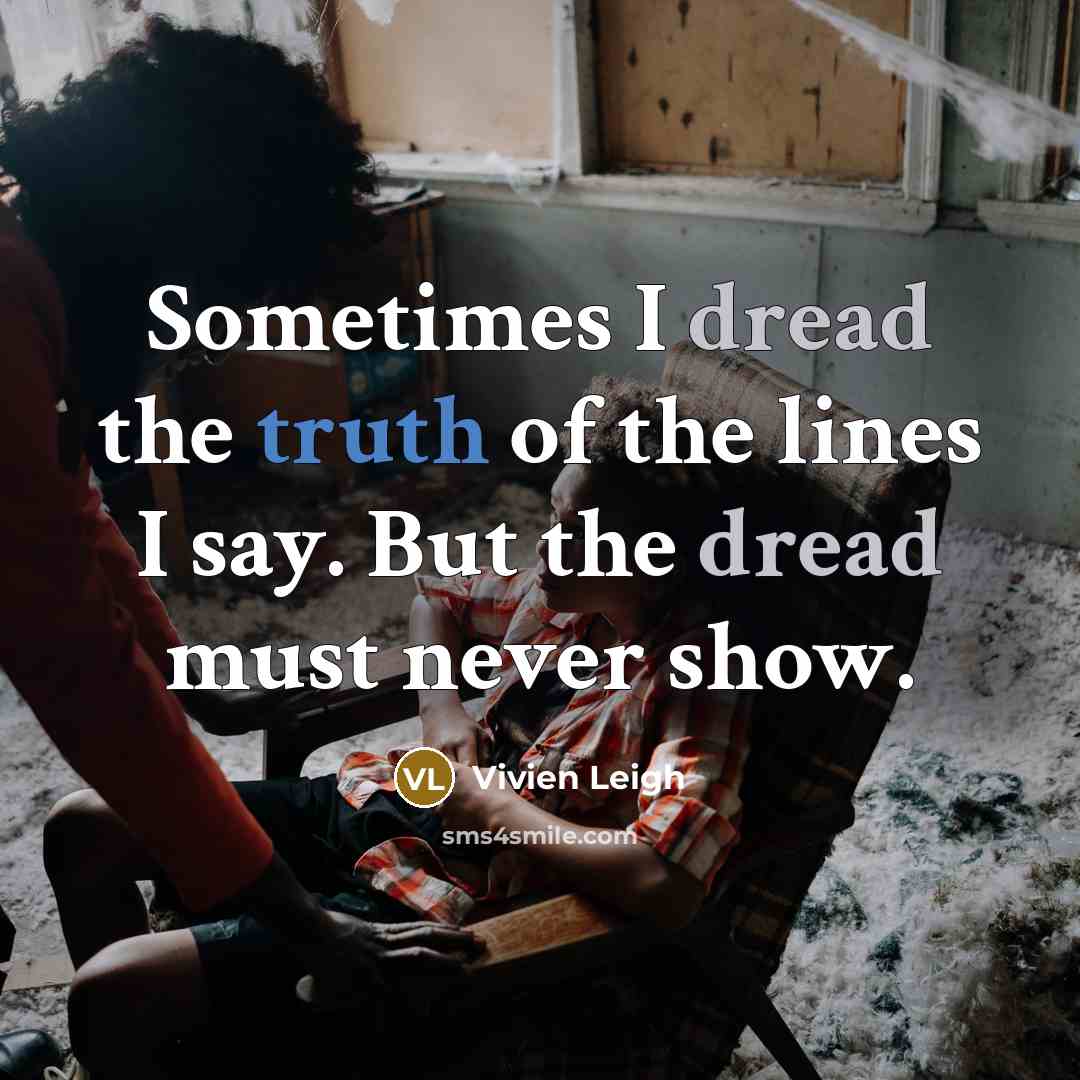 “Sometimes I dread the truth of the lines I say.…” quote by Vivien Leigh