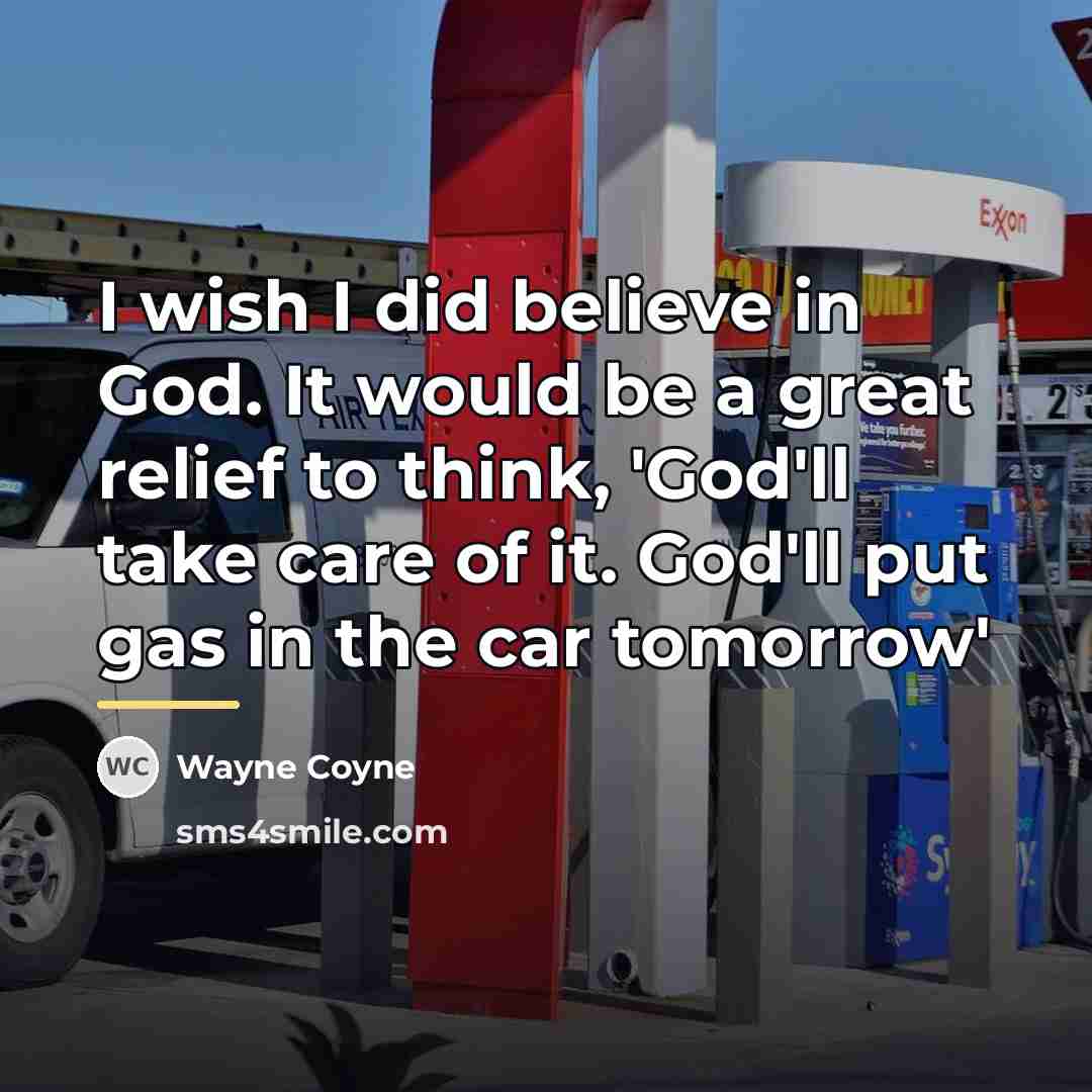 “I wish I did believe in God. It would be…” quote by Wayne Coyne