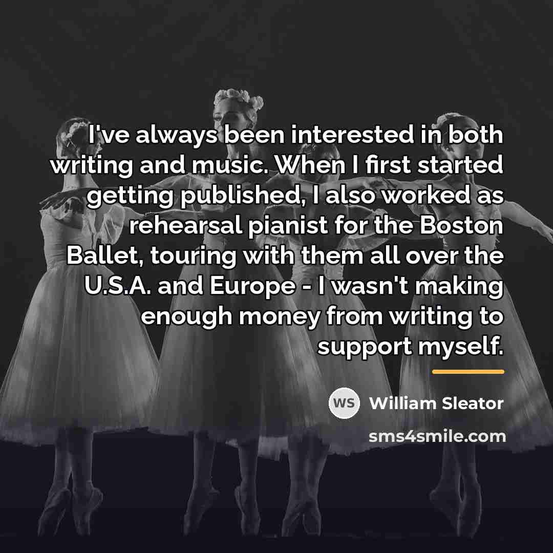 “I've always been interested in both writing and music. When…” quote by William Sleator